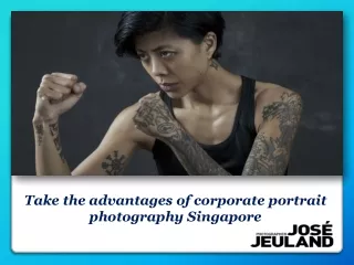 Take the advantages of corporate portrait photography Singapore