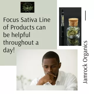 Focus Sativa Line of Products can be helpful throughout a day