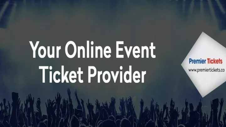 premier tickets has one objective hassle free