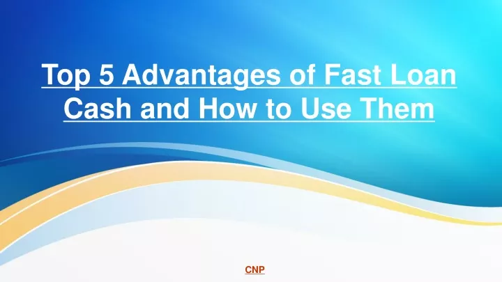 top 5 advantages of fast loan cash and how to use them