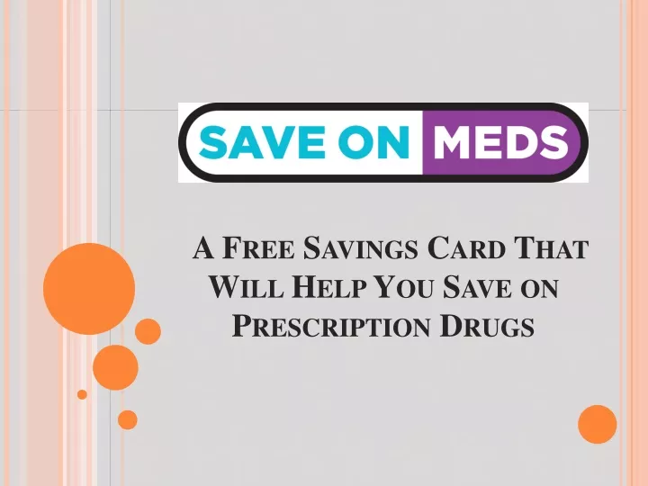a free savings card that will help you save on prescription drugs