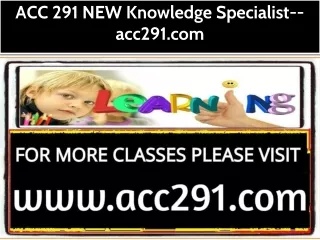 ACC 291 NEW Knowledge Specialist--acc291.com