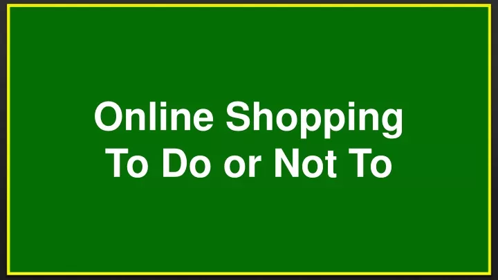 online shopping to do or not to