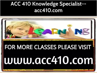 ACC 410 Knowledge Specialist--acc410.com