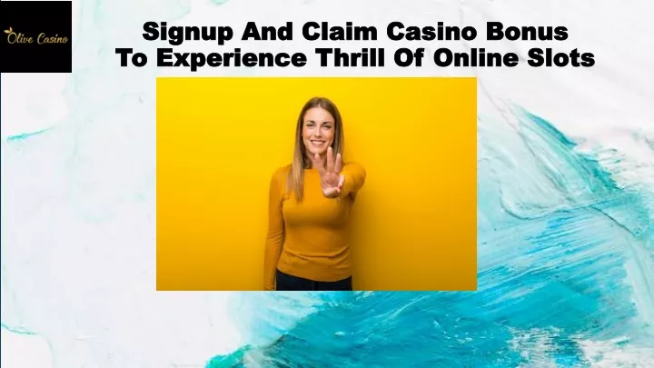 signup and claim casino bonus to experience thrill of online slots