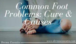 6 Common Foot Problems: Cure & Causes