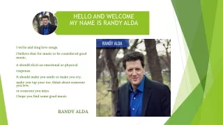 HELLO AND WELCOME MY NAME IS RANDY ALDA