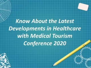 Know About the latest developments in Healthcare with Medical Tourism Conference 2020