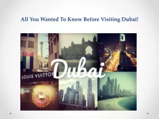 All You Wanted To Know Before Visiting Dubai!