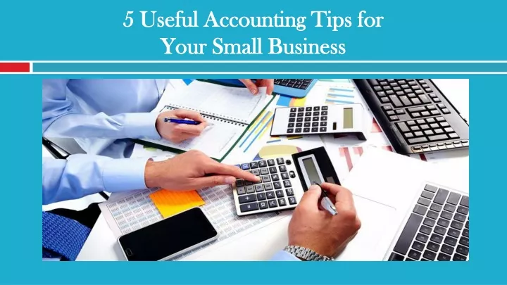 5 useful accounting tips for your small business