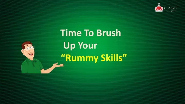 time to brush up your rummy skills
