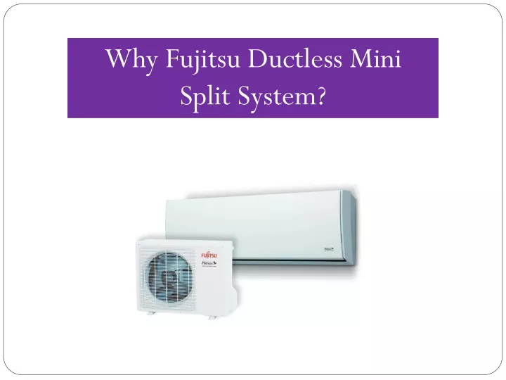 why fujitsu ductless mini split system