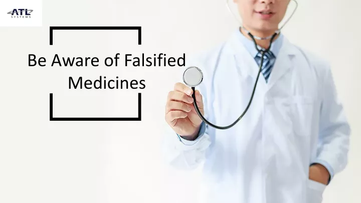 be aware of falsified medicines