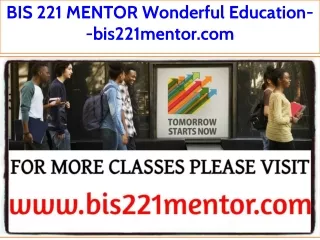BIS 221 MENTOR Wonderful Education--bis221mentor.com
