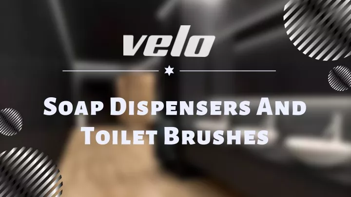 soap dispensers and toilet brushes