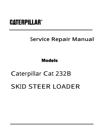 Caterpillar Cat 232B SKID STEER LOADER (Prefix SCH) Service Repair Manual (SCH00001-02474)