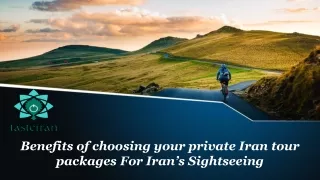 Benefits of choosing your private Iran tour packages For Iran’s Sightseeing