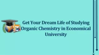 Get Your Dream Life of Studying Organic Chemistry in Economical University