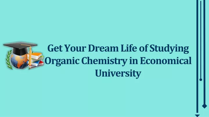 get your dream life of studying organic chemistry in economical university