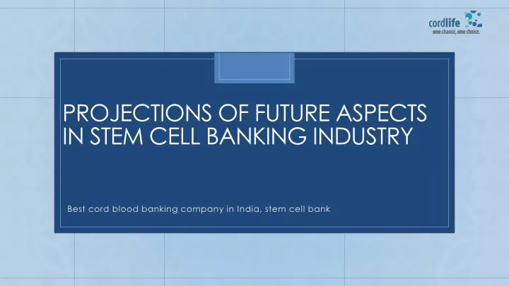 projections of future aspects in stem cell banking industry