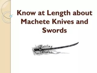 Know at Length about Machete Knives and Swords
