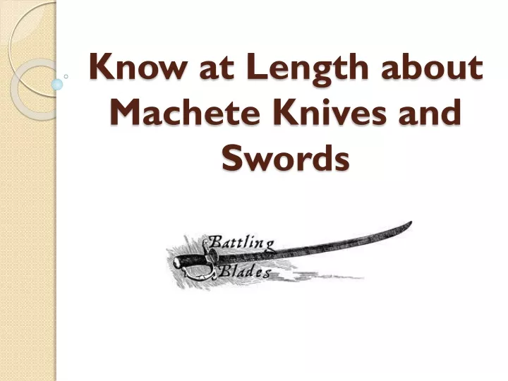 know at length about machete knives and swords