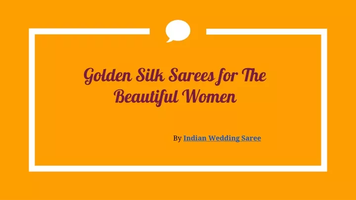 golden silk sarees for the beautiful women