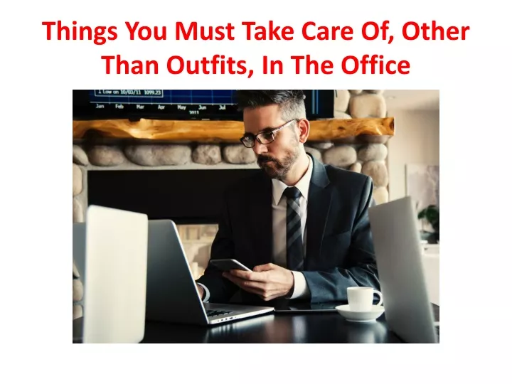 things you must take care of other than outfits in the office