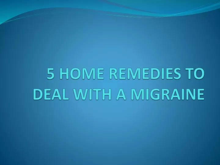 5 home remedies to deal with a migraine