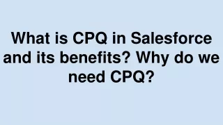 What is CPQ in Salesforce and its benefits? Why do we need CPQ?