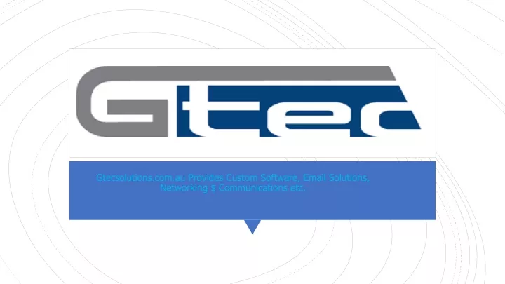 gtecsolutions com au provides custom software email solutions networking communications etc