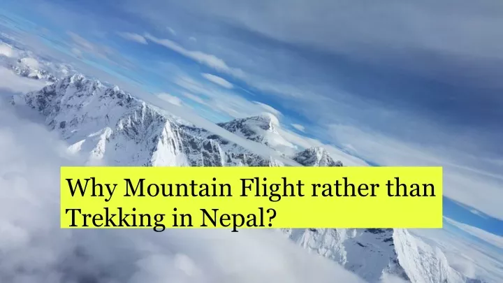 why mountain flight rather than trekking in nepal