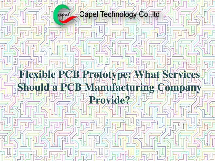 flexible pcb prototype what services should a pcb manufacturing company provide