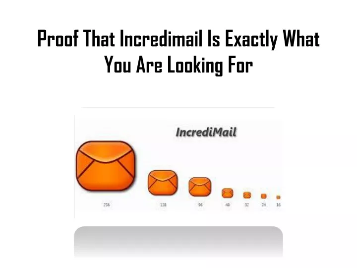 proof that incredimail is exactly what you are looking for
