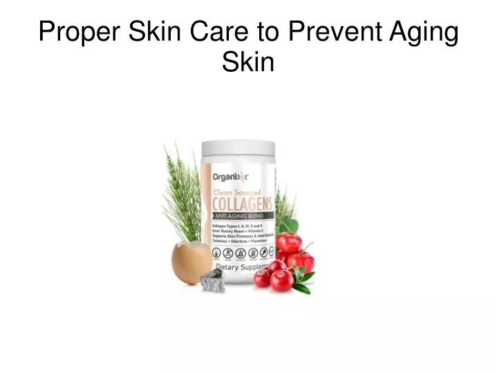 proper skin care to prevent aging skin