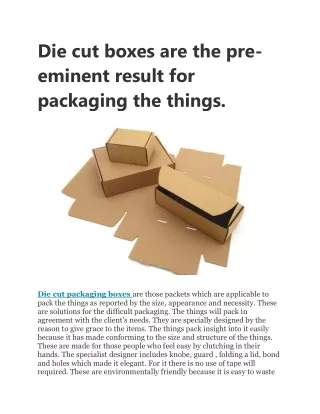 Die cut boxes are the pre-eminent result for packaging the things.