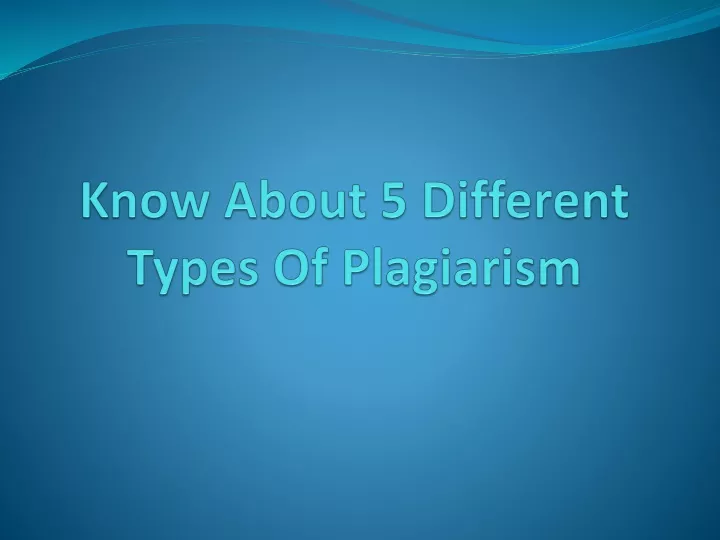 know about 5 different types of plagiarism