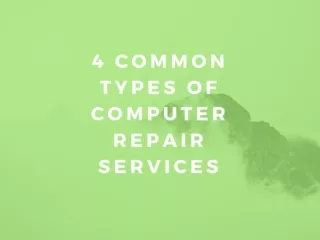 4 Common Types of Computer Repair Services