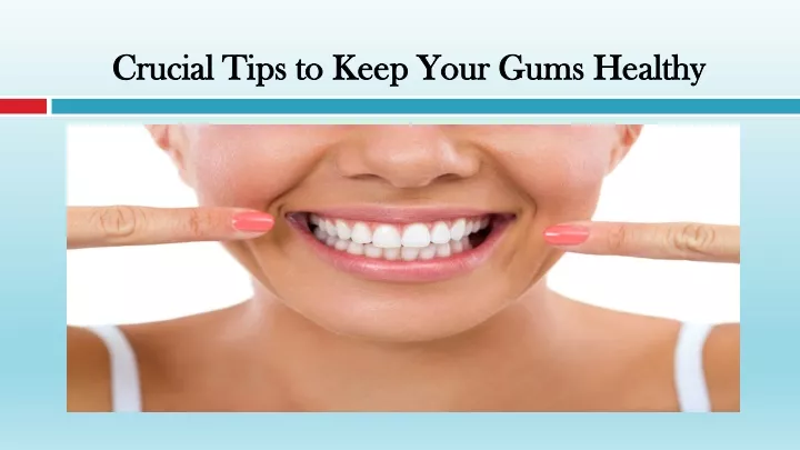 crucial tips to keep your gums healthy