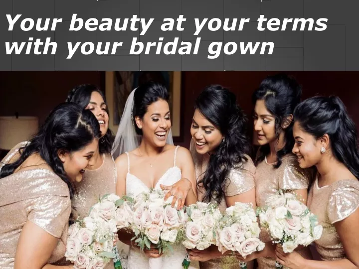 your beauty at your terms with your bridal gown