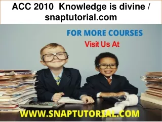 ACC 2010  Knowledge is divine / snaptutorial.com