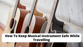 How To Keep Musical Instrument Safe While Travelling