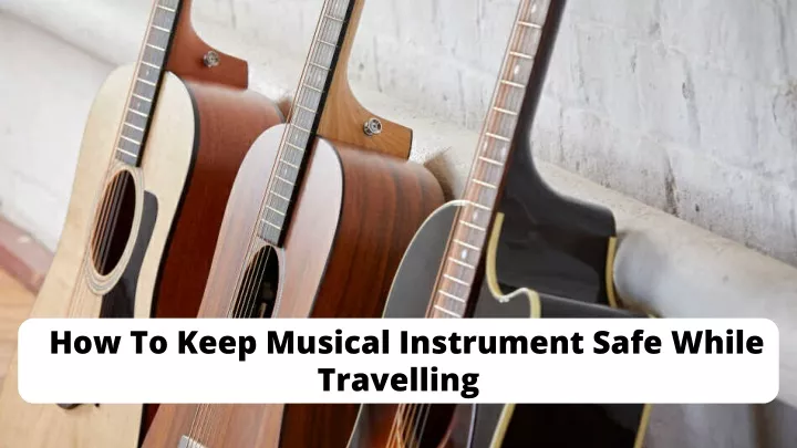 how to keep musical instrument safe while