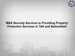M&S Security Services is Providing Property Protection Services in Taft and Bakersfield