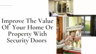 Improve The Value Of  Your Home Or Property With Security Doors.