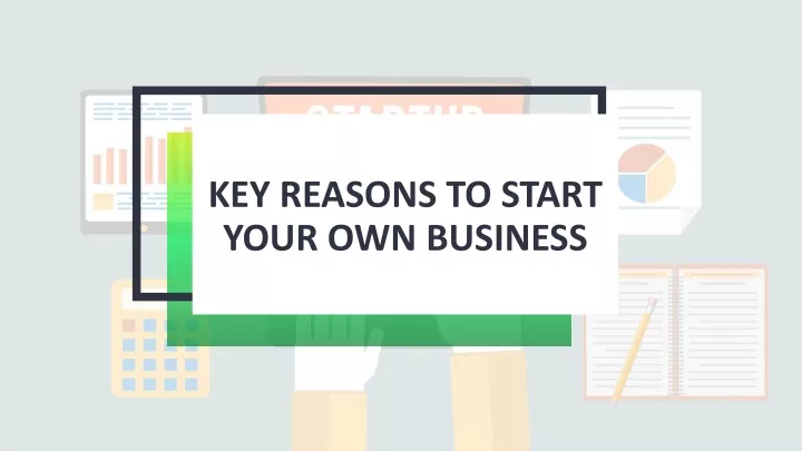 key reasons to start your own business