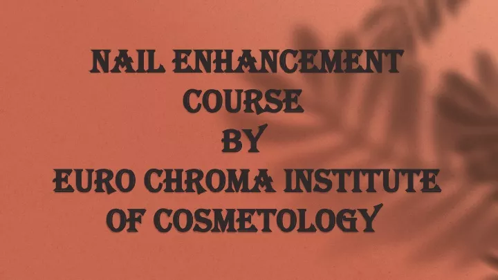 nail enhancement course by euro chroma institute of cosmetology