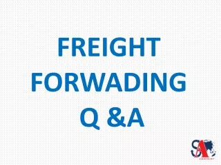 Freight Forwading Question and Answer from S.A.CONSULTANTS & FORWARDERS PVT. LTD.
