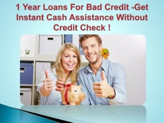 1 Year Loans For Bad Credit - Easy Cash Assistance For Bad Credit Borrowers