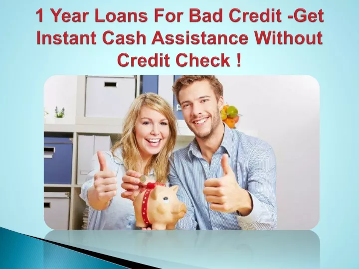 1 year loans for bad credit get instant cash assistance without credit check